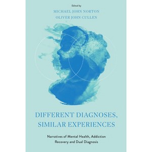 Different Diagnoses, Similar Experiences - by  Michael John Norton & Oliver John Cullen (Hardcover) - 1 of 1