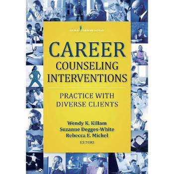 Career Counseling Interventions - by  Wendy K Killam & Suzanne Degges-White & Rebecca E Michel (Paperback)