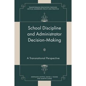 School Discipline and Administrator Decision-Making - (Transforming Education Through Critical Leadership, Policy and Practice) (Hardcover) - 1 of 1