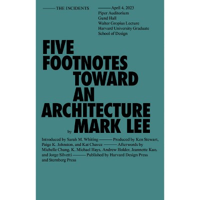 Five Footnotes Toward an Architecture - (Sternberg Press / The Incidents) by  Mark Lee (Paperback)