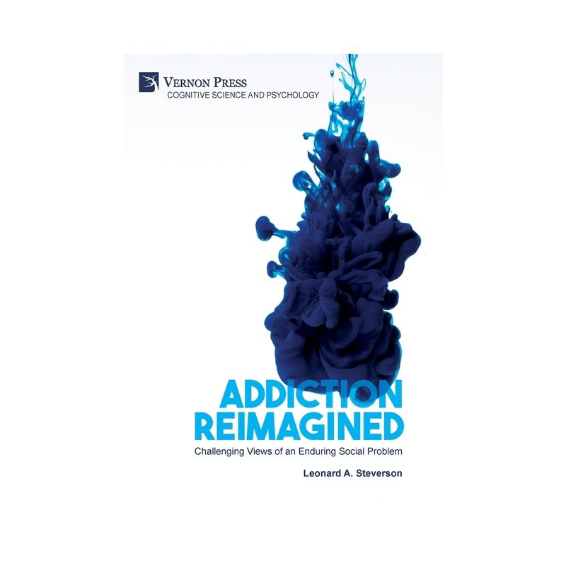 Addiction Reimagined - (Cognitive Science and Psychology) by  Leonard A Steverson (Hardcover), 1 of 2
