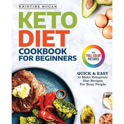 Keto Diet Cookbook For Beginners - by  Kristine Hogan (Paperback)