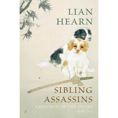 Sibling Assassins - (Children of the Otori) by  Lian Hearn (Paperback)