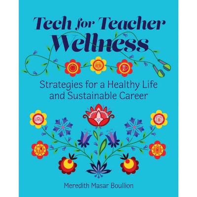 Tech for Teacher Wellness - by  Meredith Masar Boullion (Paperback)