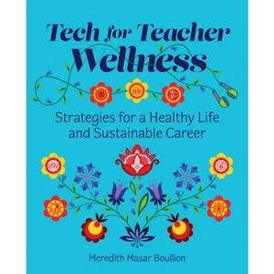 Tech for Teacher Wellness - by  Meredith Masar Boullion (Paperback) - 1 of 1