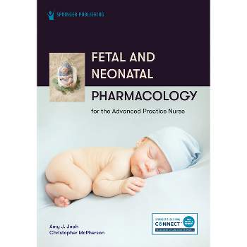 Fetal and Neonatal Pharmacology for the Advanced Practice Nurse - by  Amy Jnah & Christopher McPherson (Paperback)
