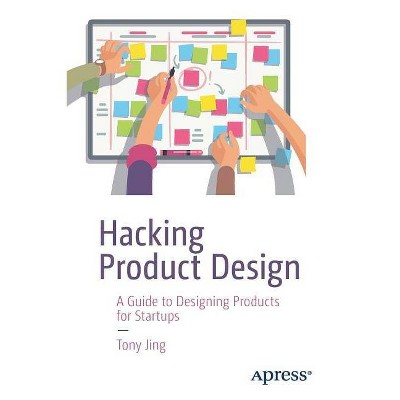 Hacking Product Design - by  Tony Jing (Paperback)