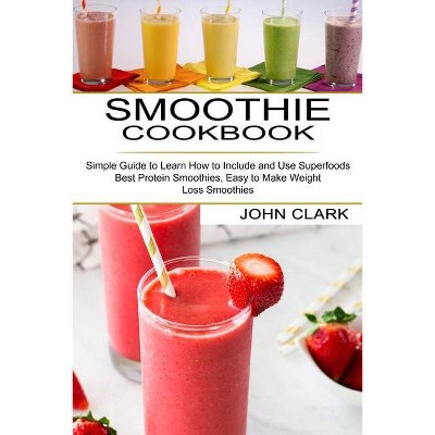 Smoothie Cookbook - by  John Clark (Paperback)