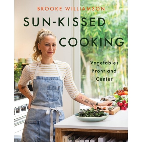 Sun-kissed Cooking - By Brooke Williamson (hardcover) : Target