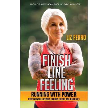 Finish Line Feeling - 2nd Edition by  Liz Ferro (Paperback)