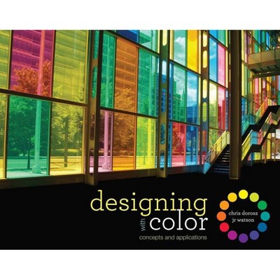 Designing with Color - by  Chris Dorosz & J R Watson (Paperback)