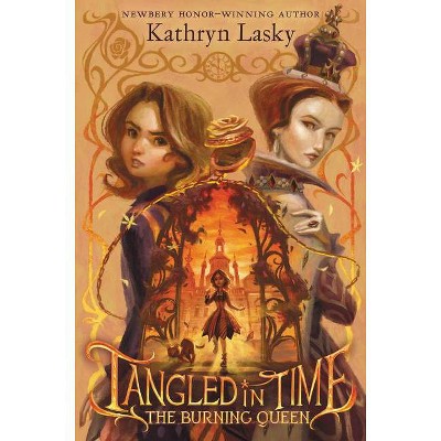 Tangled in Time: The Burning Queen - by  Kathryn Lasky (Hardcover)