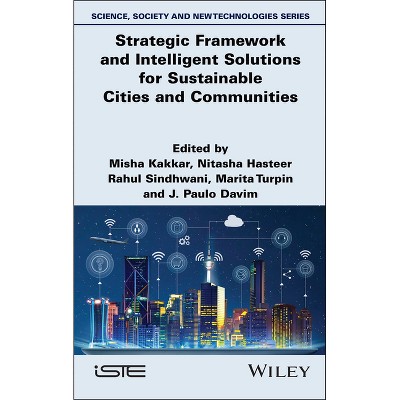 Strategic Framework and Intelligent Solutions for Sustainable Cities and Communities - (Iste Invoiced) by  Misha Kakkar (Hardcover)