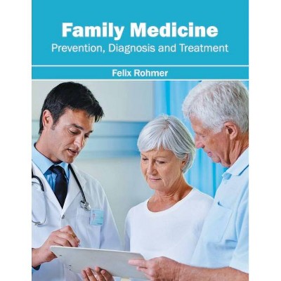 Family Medicine: Prevention, Diagnosis and Treatment - by  Felix Rohmer (Hardcover)