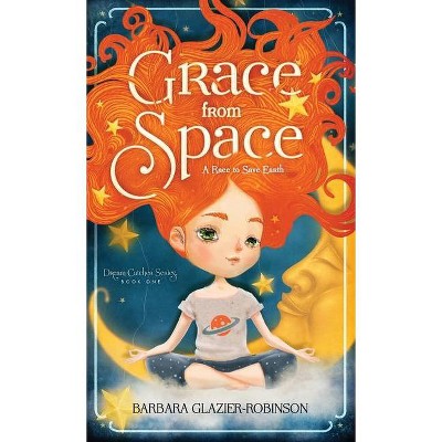 Grace from Space - (Dream Catcher) 2nd Edition by  Stephanie Gunning (Hardcover)