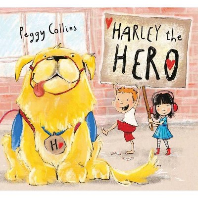 Harley the Hero - by  Peggy Collins (Hardcover)