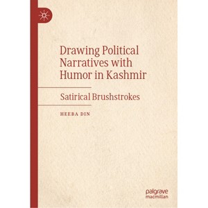 Drawing Political Narratives with Humor in Kashmir - by  Heeba Din (Hardcover) - 1 of 1