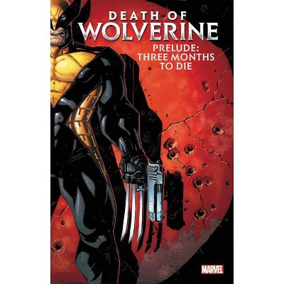 Death of Wolverine Prelude: Three Months to Die - (Paperback)