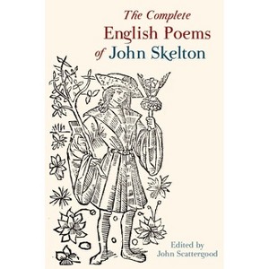 The Complete English Poems of John Skelton - (Exeter Medieval Texts and Studies) by  John Scattergood (Paperback) - 1 of 1