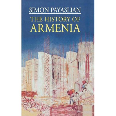 The History of Armenia - (MacMillan Essential Histories) by  S Payaslian (Hardcover)