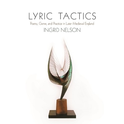 Lyric Tactics - (Middle Ages) by  Ingrid Nelson (Hardcover)