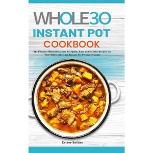The Whole30 Instant Pot Cookbook - by Esther Rollins - 1 of 1