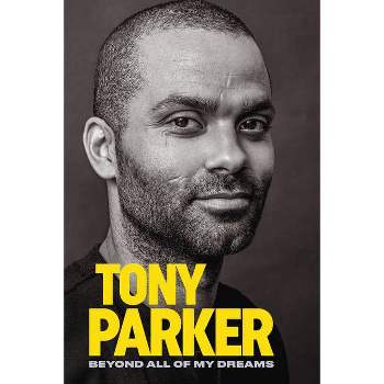 Tony Parker: Beyond Dreams - by Tony Parker (Paperback)