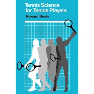 Tennis Science for Tennis Players - by  Howard Brody (Paperback) - 1 of 1
