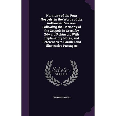 Harmony of the Four Gospels, in the Words of the Authorised Version, Following the Harmony of the Gospels in Greek by Edward Robinson; With