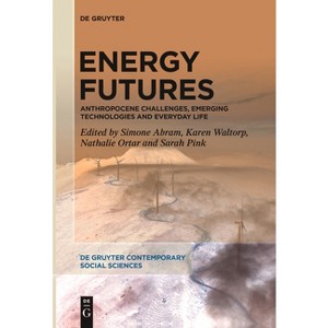 Energy Futures - (De Gruyter Contemporary Social Sciences) by  Simone Abram & Karen Waltorp & Nathalie Ortar & Sarah Pink (Paperback) - 1 of 1