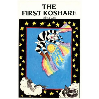 The First Koshare - by  Alicia Otis (Paperback)