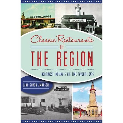 Classic Restaurants of the Region - (American Palate) by  Jane Simon Ammeson (Paperback)