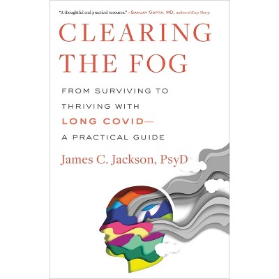 Clearing the Fog - by  James C Jackson (Hardcover)