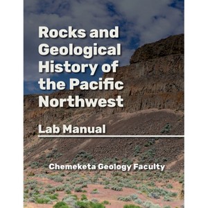 Rocks and Geologic History of the Pacific Northwest - (Geology of the Pacific Northwest) 3rd Edition by  Chemeketa Geology Faculty (Paperback) - 1 of 1