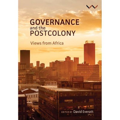 Governance and the Postcolony - by  David Everatt (Paperback)