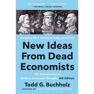 New Ideas from Dead Economists - by  Todd G Buchholz (Paperback)