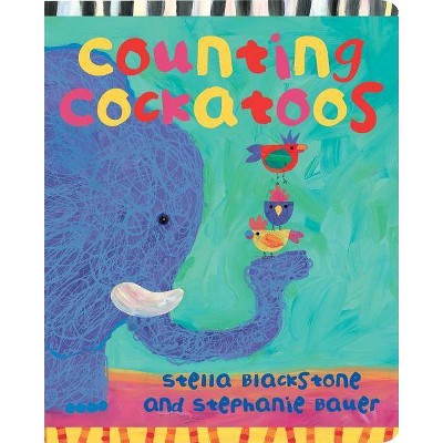 Counting Cockatoos - by  Stella Blackstone (Board Book)