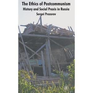 The Ethics of Postcommunism - by  S Prozorov (Hardcover) - 1 of 1