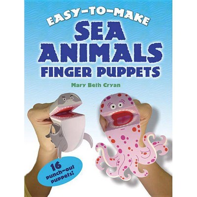 Easy-To-Make Sea Animals Finger Puppets - (Dover Children's Activity Books) by  Mary Beth Cryan (Paperback)