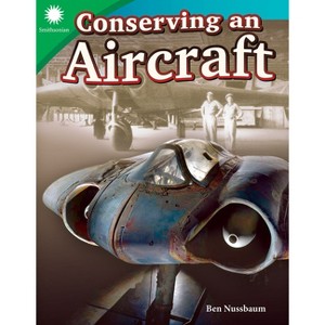 Conserving an Aircraft - (Smithsonian: Informational Text) by  Ben Nussbaum (Paperback) - 1 of 1