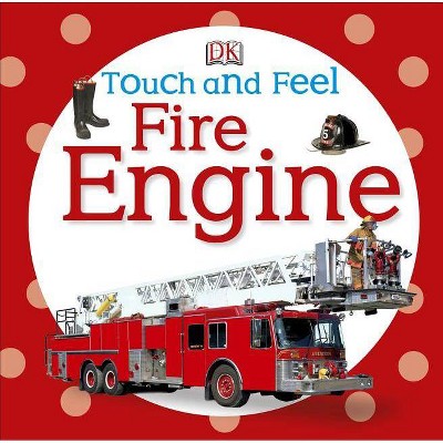 Touch and Feel: Fire Engine - (DK Touch and Feel) (Board Book)