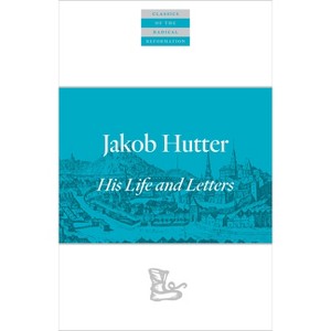 Jakob Hutter - (Classics of the Radical Reformation) (Paperback) - 1 of 1