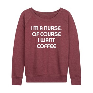 Women's - Instant Message - Nurse Of Course I Want Coffee Lightweight French Terry Wide Neck Long Sleeve Graphic Shirt - 1 of 4