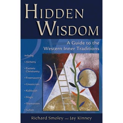 Hidden Wisdom - by  Richard Smoley & Jay Kinney (Paperback)