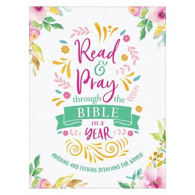 Read & Pray Through the Bible in a Year - by  Compiled by Barbour Staff (Paperback)