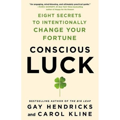 Conscious Luck - by  Gay Hendricks & Carol Kline (Hardcover)