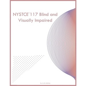 NYSTCE 117 Blind and Visually Impaired - by  Iris Q McKinley (Paperback) - 1 of 1