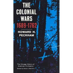 Colonial Wars, 1689-1762 - (Chicago History of American Civilization) by  Howard H Peckham (Paperback) - 1 of 1