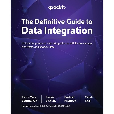 The Definitive Guide to Data Integration - by  Pierre-Yves Bonnefoy & Emeric Chaize & Raphaël Mansuy (Paperback)