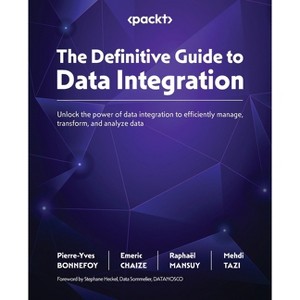 The Definitive Guide to Data Integration - by  Pierre-Yves Bonnefoy & Emeric Chaize & Raphaël Mansuy (Paperback) - 1 of 1